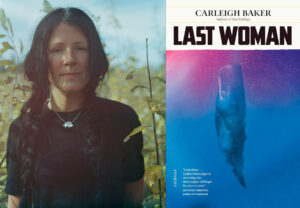 An image of Carleigh Baker alongside cover art for Last Woman