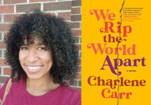 An image of Charlene Carr alongside cover art for We Rip the World Apart